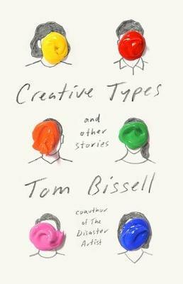 Creative Types: and Other Stories - Tom Bissell - cover