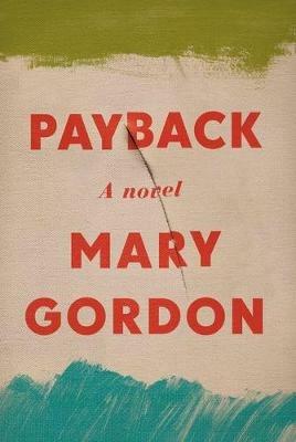 Payback: A Novel - Mary Gordon - cover