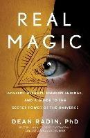 Real Magic: Unlocking Your Natural Psychic Abilities to Create Everyday Miracles - Dean Radin Phd - cover