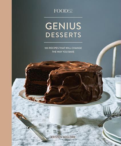 Food52 Genius Desserts: 100 Recipes That Will Change the Way You Bake - Kristen Miglore - cover