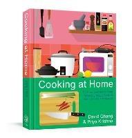Cooking at Home: Or, How I Learned to Stop Worrying About Recipes (And Love My Microwave): A Cookbook - David Chang,Priya Krishna - cover