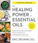 Healing Power of Essential Oils: Soothe Inflammation, Boost Mood, Prevent Autoimmunity, and Feel Great in Every Way