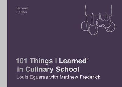 101 Things I Learned in Culinary School - Louis Eguaras,Matthew Frederick - cover