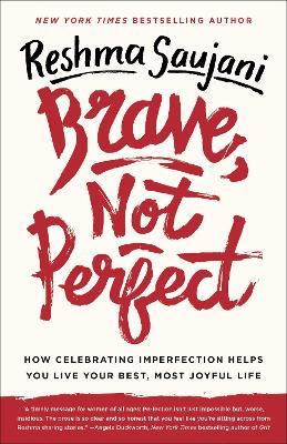 Brave, Not Perfect: How Celebrating Imperfection Helps You Live Your Best, Most Joyful Life - Reshma Saujani - cover