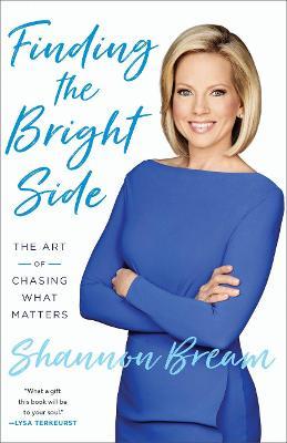 Finding the Bright Side: The Art of Chasing What Matters - Shannon Bream - cover
