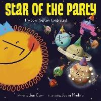 Star of the Party: The Solar System Celebrates!: The Solar System Celebrates! - Jan Carr - cover
