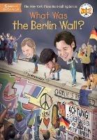 What Was the Berlin Wall? - Nico Medina,Who HQ - cover