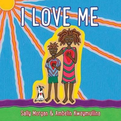 I Love Me - Sally Morgan,Ambelin Kwaymullina - cover