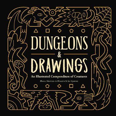 Dungeons and Drawings: An Illustrated Compendium of Creatures - Blanca Martínez de Rituerto,Joe Sparrow - cover