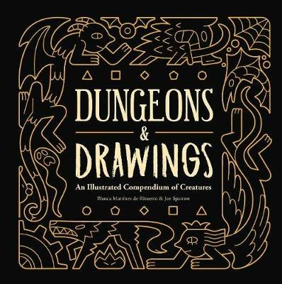 Dungeons and Drawings: An Illustrated Compendium of Creatures - Blanca Martínez de Rituerto,Joe Sparrow - cover