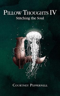 Pillow Thoughts IV: Stitching the Soul - Courtney Peppernell - cover