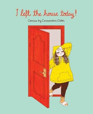 I Left the House Today!: Comics by Cassandra Calin - Cassandra Calin - cover