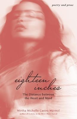 Eighteen Inches: The Distance between the Heart and Mind - Mirtha Michelle Castro Marmol - cover