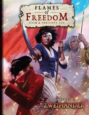 FLAMES OF FREEDOM Grim & Perilous RPG: Powered by ZWEIHANDER RPG - Richard Iorio,Daniel D. Fox - cover