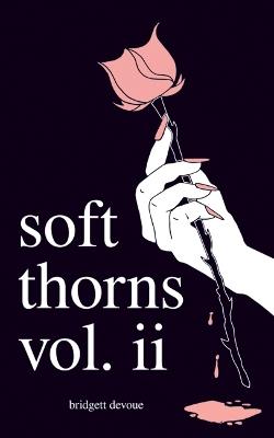 Soft Thorns Vol. II - Bridgett Devoue - cover