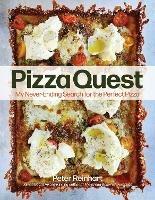 Pizza Quest: My Never-Ending Search for the Perfect Pizza - Peter Reinhart - cover