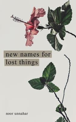 New Names for Lost Things - Noor Unnahar - cover