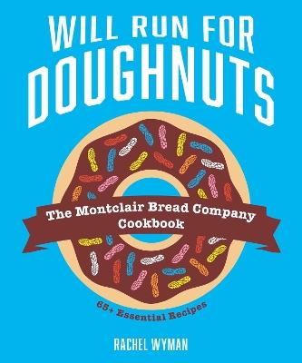 Will Run For Doughnuts: The Montclair Bread Company Cookbook - Rachel Wyman - cover