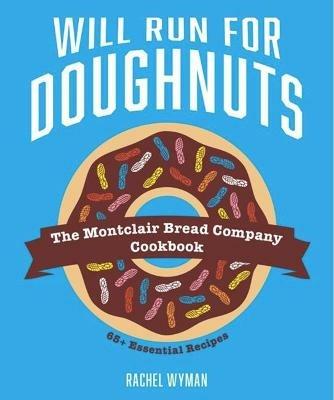 Will Run For Doughnuts: The Montclair Bread Company Cookbook - Rachel Wyman - cover
