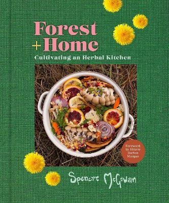 Forest + Home: Cultivating an Herbal Kitchen - Spencre McGowan - cover