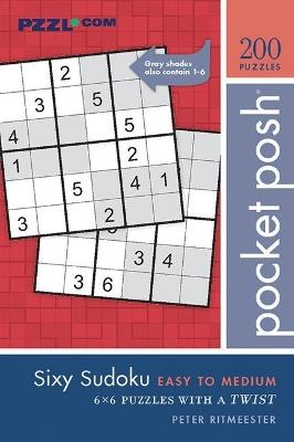 Pocket Posh Sixy Sudoku Easy to Medium: 200 6x6 Puzzles with a Twist - Peter Ritmeester - cover