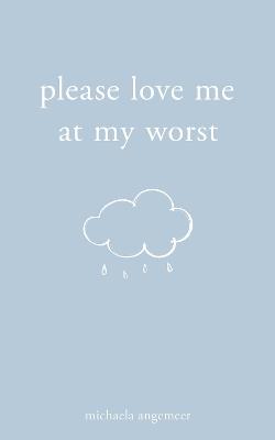Please Love Me at My Worst - Michaela Angemeer - cover