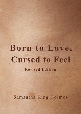 Born to Love, Cursed to Feel Revised Edition - Samantha King Holmes - cover