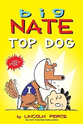 Big Nate: Top Dog: Two Books in One - Lincoln Peirce - cover