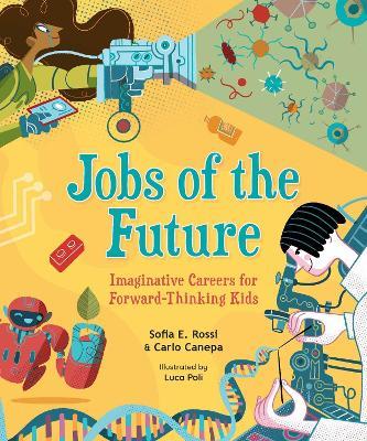 Jobs of the Future: Imaginative Careers for Forward-Thinking Kids - Sofia E. Rossi,Carlo Canepa - cover