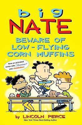 Big Nate: Beware of Low-Flying Corn Muffins - Lincoln Peirce - cover