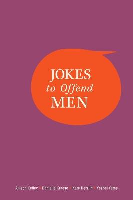 Jokes to Offend Men - Allison Kelley,Danielle Kraese,Kate Herzlin - cover