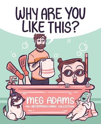 Why Are You Like This?: An ArtbyMoga Comic Collection - Meg Adams - cover