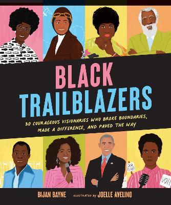Black Trailblazers: 30 Courageous Visionaries Who Broke Boundaries, Made a Difference, and Paved the Way - Bijan Bayne - cover