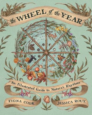 The Wheel of the Year: An Illustrated Guide to Nature's Rhythms - Fiona Cook - cover