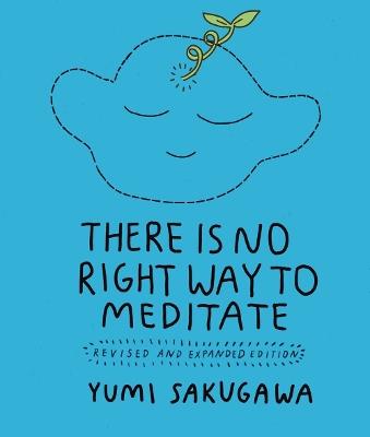 There Is No Right Way to Meditate: Revised and Expanded Edition - Yumi Sakugawa - cover