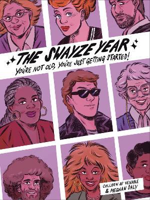 The Swayze Year: You're Not Old, You're Just Getting Started! - Colleen AF Venable,Meghan Daly - cover