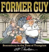 Former Guy: Doonesbury in the Time of Trumpism - G. B. Trudeau - cover