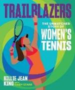 Trailblazers: The Unmatched Story of Women's Tennis