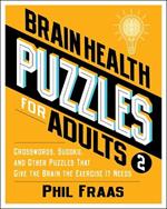 Brain Health Puzzles for Adults 2: Crosswords, Sudoku, and Other Puzzles That Give the Brain the Exercise It Needs