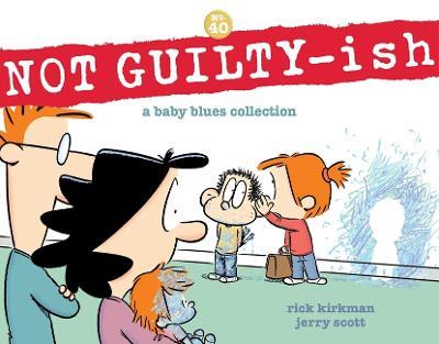 Not Guilty-Ish: A Baby Blues Collection Volume 40 - Rick Kirkman,Jerry Scott - cover