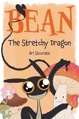 Bean The Stretchy Dragon: A Sally & Bean Adventure - Ari Stocrate - cover