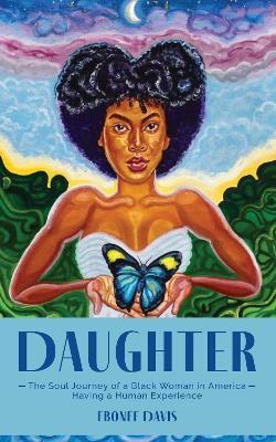 Daughter: The Soul Journey of a Black Woman in America Having a Human Experience - Ebonee Davis - cover