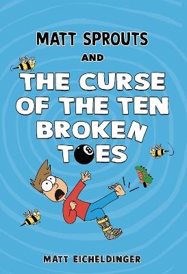 Matt Sprouts and the Curse of the Ten Broken Toes - Matthew Eicheldinger - cover