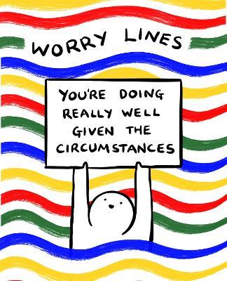 Worry Lines: You're Doing Really Well Given the Circumstances - Worry Lines - cover