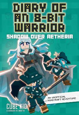 Diary of an 8-Bit Warrior: Shadow Over Aetheria: An Unofficial Minecraft Adventure - Cube Kid - cover