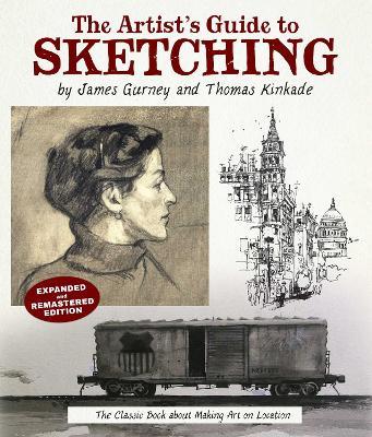 The Artist's Guide to Sketching: The Classic Book about Making Art on Location - James Gurney,Thomas Kinkade - cover