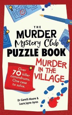 The Murder Mystery Club Puzzle Book: Murder in the Village - Gareth Moore,Laura Jayne Ayres - cover