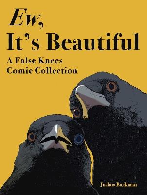 Ew, It's Beautiful: A False Knees Comic Collection - Joshua Barkman - cover
