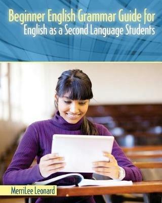 Beginner English Grammar Guide for English as a Second Language Students - Merrilee Leonard - cover
