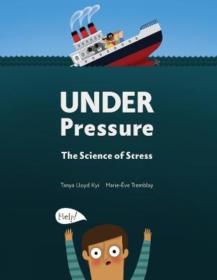 Under Pressure: The Science of Stress - Tanya Lloyd Kyi - cover